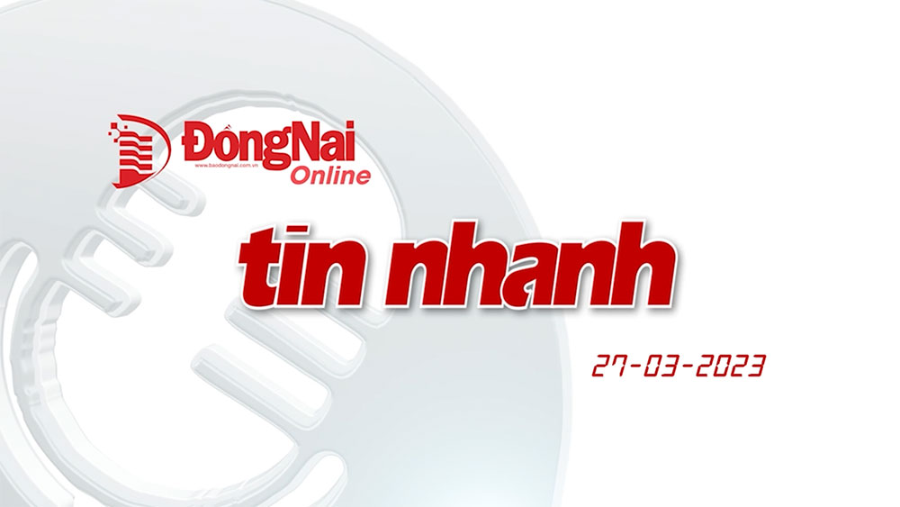 Tin nhanh audio 27-3: Đồng Nai phải tiếp tục cung cấp vật liệu san lấp cho dự án Đường cao tốc Phan Thiết - Dầu Giây; Khai mạc Năm Du lịch quốc gia 2023...