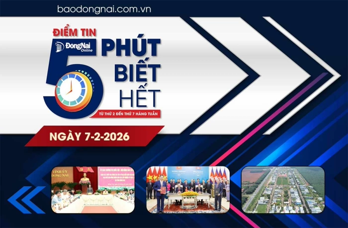 Điểm tin ‘5 phút biết hết’ sáng 7-2: Đồng Nai ký kết thỏa thuận hợp tác với 6 tỉnh của Campuchia