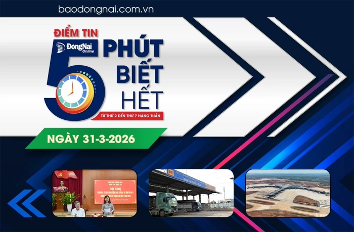 Điểm tin '5 phút biết hết' sáng 31-3: Sớm hoàn tất thủ tục tháo dỡ các trạm thu phí trên quốc lộ 51, cầu Đồng Nai