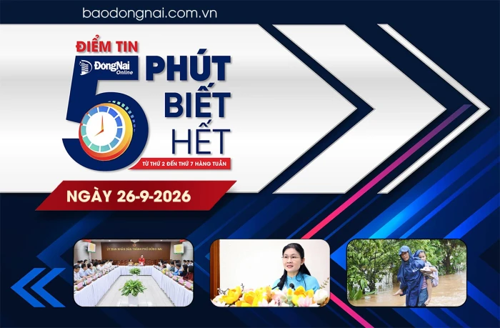 Điểm tin '5 phút biết hết' sáng 26-9: HĐND thành phố Đồng Nai thông qua 14 nghị quyết tại Kỳ họp thứ 6 (chuyên đề)