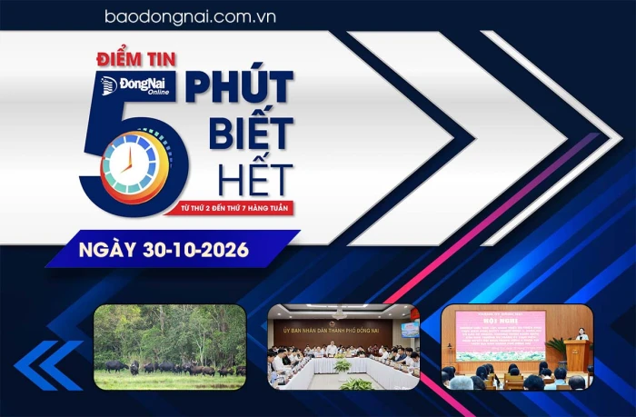 Điểm tin '5 phút biết hết' sáng 30-10: Đồng Nai quán triệt, triển khai các nghị quyết của Hội nghị lần thứ 4 Ban Chấp hành Trung ương Đảng khóa XIV