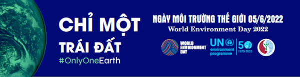 Ngày Môi trường thế giới 5-6-2022 có chủ đề “Chỉ một trái đất” (Only One Earth)